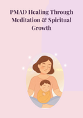 PMAD Healing Through Meditation & Spiritual Growth - A Gentle Guide for Mothers & Babies